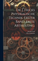 Dr. J. Fricks Physikalische Technik. Erster Band. Erste Abtheilung. 1022578014 Book Cover