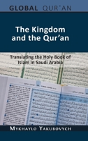 The Kingdom and the Qur'an: Translating the Holy Book of Islam in Saudi Arabia 1805111779 Book Cover