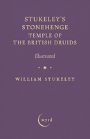 Stukeley's Stonehenge - Temple of the British Druids: Illustrated 1528724437 Book Cover