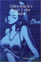Silky Black's Keys 2 the Game 1430309342 Book Cover