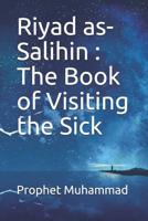 Riyad as-Salihin: The Book of Visiting the Sick 1075399319 Book Cover