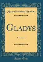 Gladys; A Romance 0548569088 Book Cover