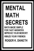 Mental Math Secrets, Math Made Simple for Fast Answers, Improve Your Memory 1719886342 Book Cover