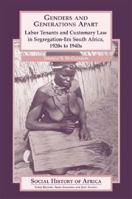 Genders and Generations Apart: Labor Tenants and Customary Law in Segregation Era South Africa, 1920s to 1940s 0325071101 Book Cover