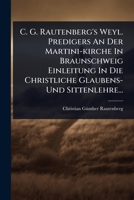 C. G. Rautenberg's Weyl. Predigers An Der Martini-kirche In Braunschweig Einleitung In Die Christliche Glaubens- Und Sittenlehre... (German Edition) 1024467597 Book Cover