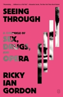 Seeing Through: A Chronicle of Sex, Drugs, and Opera 0374605726 Book Cover
