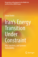 Iran’s Energy Transition Under Constraint: War, Sanctions, and Systemic Vulnerability (Perspectives on Development in the Middle East and North Africa (MENA) Region) 3032394082 Book Cover