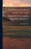 A Narrative of a Visit to the Mauritius and South Africa - Primary Source Edition 1247731391 Book Cover