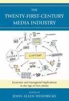 The Twenty-First-Century Media Industry: Economic and Managerial Implications in the Age of New Media 0739140043 Book Cover