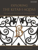 Exploring the Kitáb-i-Aqdas: The Laws and Teachings of the Bahá’í Faith 0755606256 Book Cover