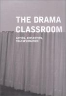 Drama Classroom: Action, Reflection, Transformation 0750707798 Book Cover