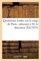 Quatrième Lettre Sur Le Siège de Paris: Adressée A M. Le Directeur de La 'Revue Des Deux-Mondes' 2013185456 Book Cover