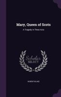 Mary, Queen of Scots [microform]: A Tragedy in Three Acts 1358237832 Book Cover