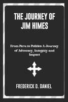 The Journey of Jim Himes: From Peru to Politics A Journey of Advocacy, Integrity and Impact B0DPCKW82G Book Cover