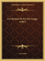Le Chemin De Fer Du Congo (1907) 1167556216 Book Cover