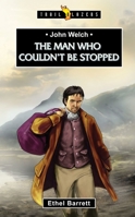 John Welch: The Man Who Couldn't Be Stopped 1781916047 Book Cover