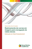 Rastreamento de curvas em imagens para navegação de robôs móveis 620218423X Book Cover