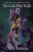 The Gods Who Walk: Book One of the Antembra Trilogy 0995210055 Book Cover