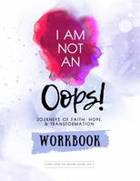 I Am Not an Oops Workbook: Journeys in Faith, Hope, & Transformation 1957471042 Book Cover