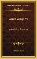 White Wings: A Yachting Romance, Volume I 1022097865 Book Cover