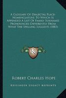 A Glossary Of Dialectal Place-Nomenclature; To Which Is Appended A List Of Family Surnames Pronounced Differently From What The Spelling Suggests 1164087932 Book Cover
