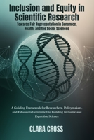 Inclusion and Equity in Scientific Research: Towards Fair Representation in Genomics, Health, and the Social Sciences B0FTFWVFRQ Book Cover