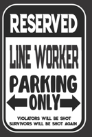 Reserved Line Worker Parking Only. Violators Will Be Shot. Survivors Will Be Shot Again: Blank Lined Notebook | Thank You Gift For Line Worker 1694956407 Book Cover