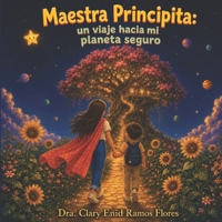 Maestra Principita: Un viaje hacia mi planeta seguro (Spanish Edition) B0HBV8VRKB Book Cover