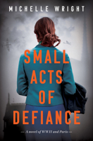 Small Acts of Defiance: A Novel of WWII and Paris 0063223902 Book Cover