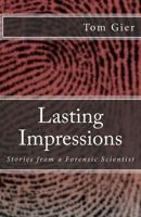Lasting Impressions: Stories from a Forensic Scientest 1477436588 Book Cover