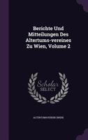 Berichte Und Mitteilungen Des Altertums-vereines Zu Wien, Volume 2 124503913X Book Cover