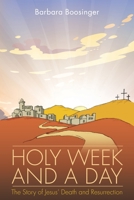 Holy Week and a Day: The Story of Jesus' Death and Resurrection 109800860X Book Cover