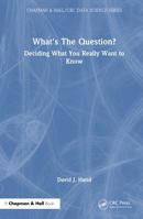 What's the Question?: Deciding What You Really Want to Know 1041213573 Book Cover
