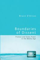 Boundaries of Dissent: Protest and State Power in the Media Age 0415948738 Book Cover