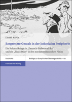 Entgrenzte Gewalt in Der Kolonialen Peripherie: Die Kolonialkriege in 'Deutsch-Sudwestafrika' Und Die 'Sioux Wars' in Den Nordamerikanischen Plains 3515124365 Book Cover