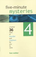 Five-Minute Mysteries 4 : A Further 36 Cases of Murder and Mayhem for You to Solve 1552978664 Book Cover