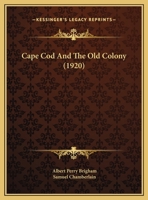 Cape Cod and the Old Colony 1164595946 Book Cover