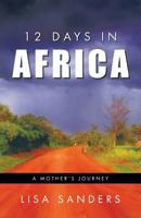 12 Days in Africa: A Mother's Journey 1449788335 Book Cover