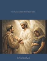 The False Doctrine of the Virgin Birth 1081914696 Book Cover