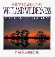 South Carolina's Wetland Wilderness: The Ace Basin 0929969715 Book Cover
