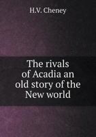 The Rivals Of Acadia: An Old Story Of The New World 1557425094 Book Cover