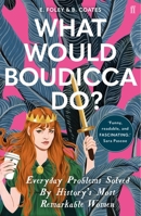 What Would Boudicca Do?: Everyday Problems Solved by History's Most Remarkable Women 1501199056 Book Cover
