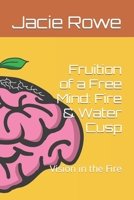 Fruition of a Free Mind: Fire & Water Cusp: Vision in the Fire B0CK3HNWDD Book Cover