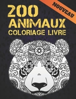 200 Animaux Coloriage Livre Nouveau: 2022 Livre de coloriage pour adultes 200 pages anti-stress 200 animaux cadeau pour les amoureux des animaux animaux relaxants dessins � colorier pour adultes relax B09SGMSXBJ Book Cover