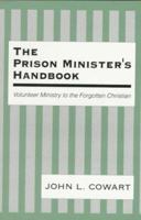 The Prison Minister's Handbook: Volunteer Ministry to the Forgotten Christian 0893903388 Book Cover