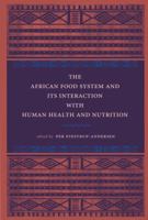 The African Food System and Its Interactions with Human Health and Nutrition 0801476925 Book Cover
