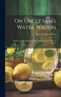 On Uncle Sam's Water Wagon; 500 Recipes for Delicious Drinks, Which can be Made at Home 1019822090 Book Cover
