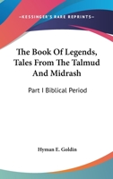 The Book of Legends: Tales from the Talmud and Midrash, Part I. Biblical Period 1432579665 Book Cover