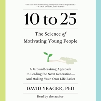 10 to 25: The New Science of Motivating Young People 1797181963 Book Cover