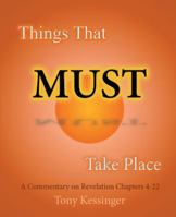 Things That Must Take Place: A Commentary on Revelation Chapters 4-22 1516974212 Book Cover